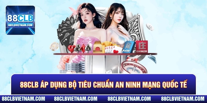 88CLB tiên phong áp dụng bộ tiêu chuẩn an ninh mạng quốc tế
