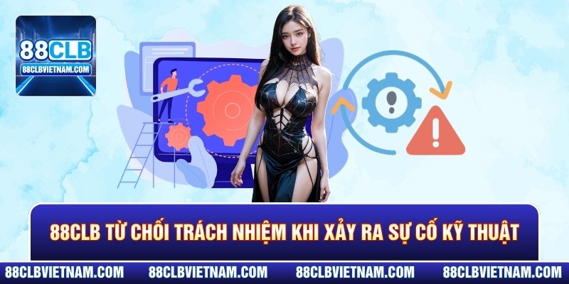 88CLB từ chối trách nhiệm khi xảy ra sự cố kỹ thuật