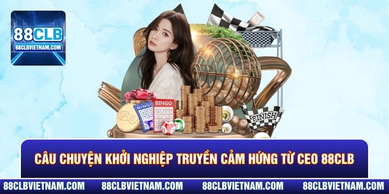 Câu chuyện khởi nghiệp truyền cảm hứng từ người đứng đầu 88CLB