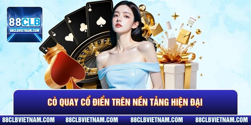 Casino 88CLB - Giải Mã Sức Hút Của Sòng Bạc Hot Nhất 2026 4 Cò quay cổ điển trên nền tảng hiện đại