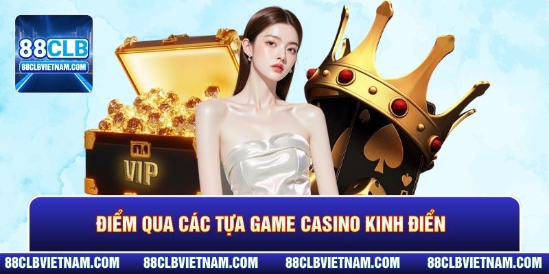 Casino 88CLB - Giải Mã Sức Hút Của Sòng Bạc Hot Nhất 2026 3 Điểm qua các tựa game Casino kinh điển