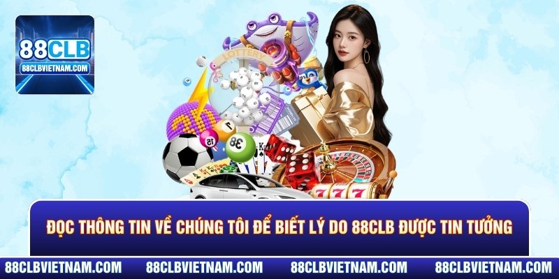Đọc thông tin về chúng tôi để biết lý do 88CLB được tin tưởng