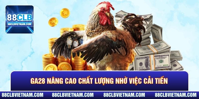 GA28 nâng cao chất lượng nhờ việc cải tiến