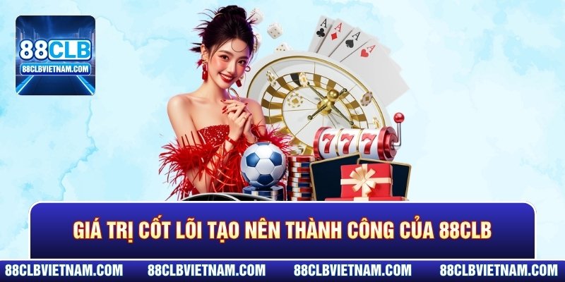 Giá trị cốt lõi tạo nên thành công của 88CLB