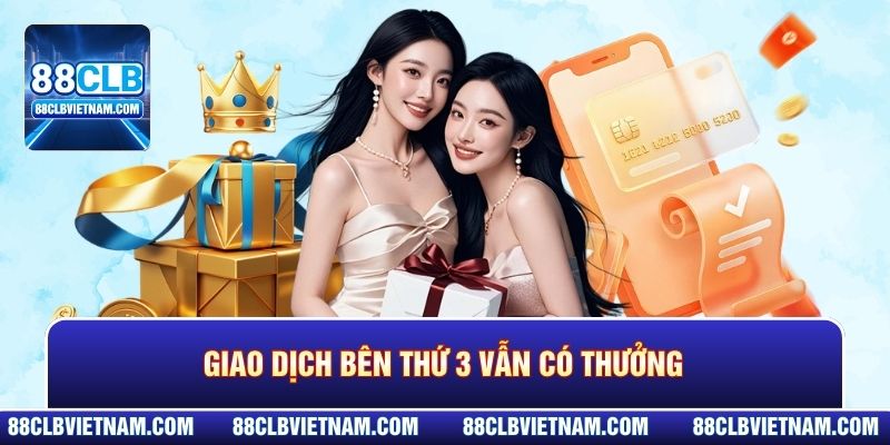 Giao dịch bên thứ 3 vẫn có thưởng