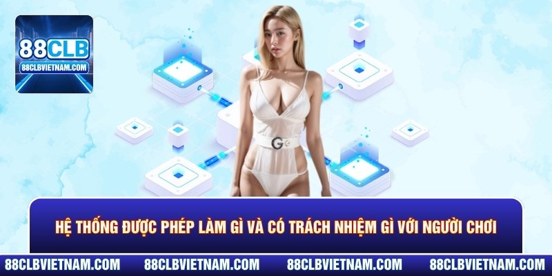 Hệ thống được phép làm gì và có trách nhiệm gì với người chơi