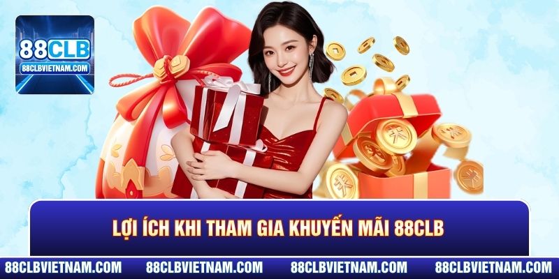 Lợi ích khi tham gia khuyến mãi 88CLB
