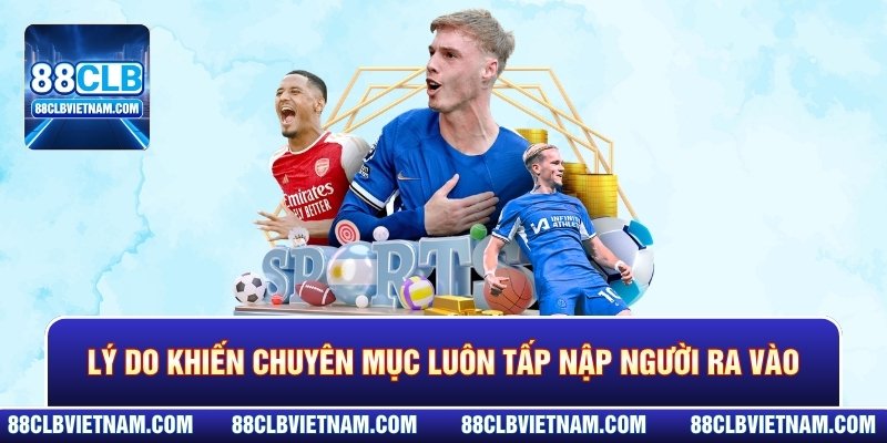 Lý do khiến chuyên mục luôn tấp nập người ra vào