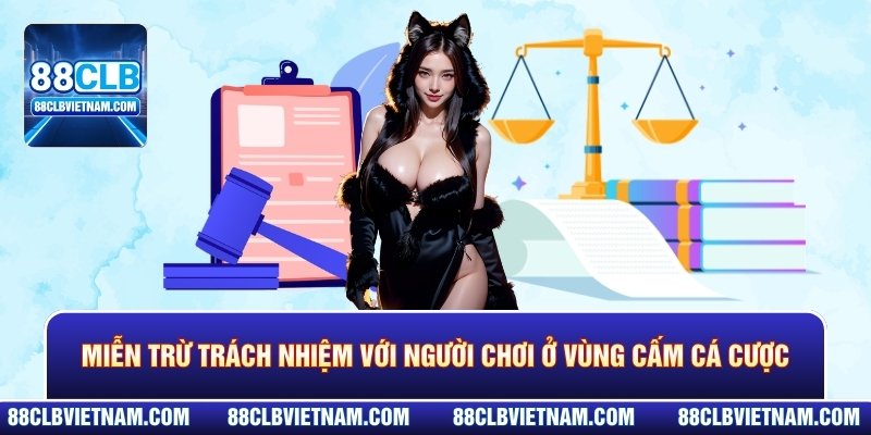 Miễn trừ trách nhiệm với người chơi ở vùng cấm cá cược