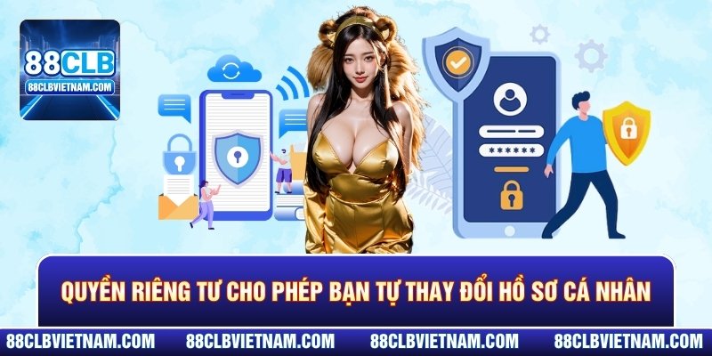Quyền riêng tư cho phép bạn tự thay đổi hồ sơ cá nhân
