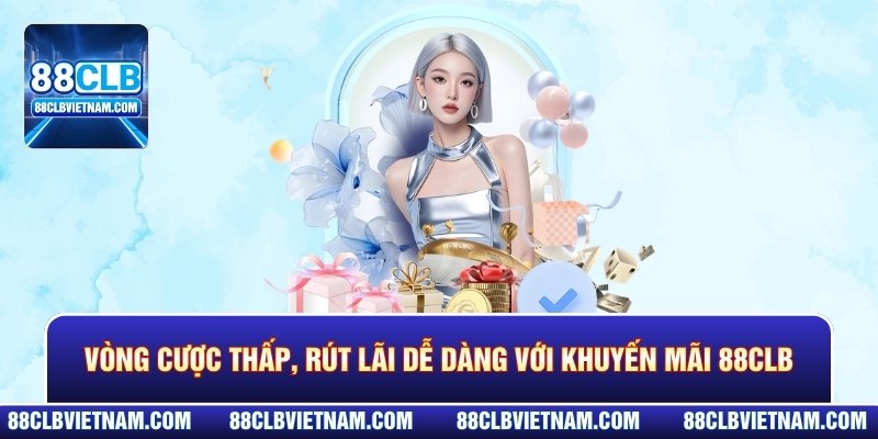 Vòng cược thấp, rút lãi dễ dàng với khuyến mãi 8888K thuộc 88CLB
