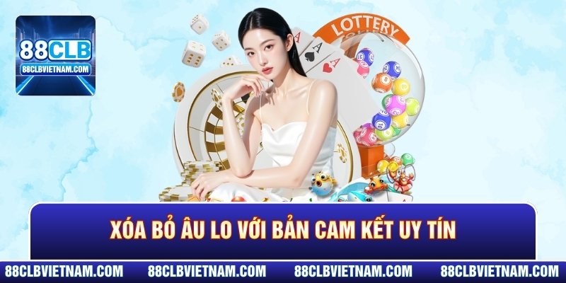 Xóa bỏ âu lo với bản cam kết uy tín